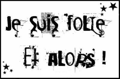 jsui folles et alor??